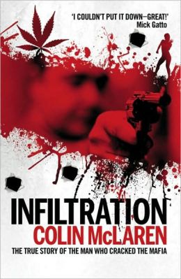 Infiltration: The True Story of the Man Who Cracked the Mafia Colin McLaren