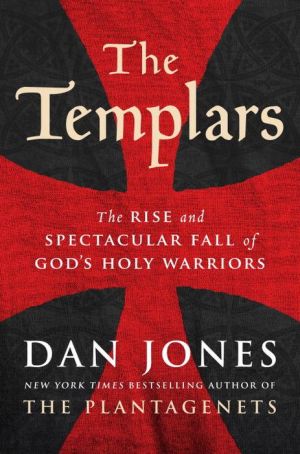Book The Templars: The Rise and Spectacular Fall of God's Holy Warriors