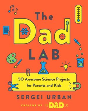 Book TheDadLab: 50 Awesome Science Projects for Parents and Kids