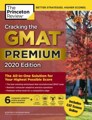 Cracking the GMAT Premium Edition with 6 Computer-Adaptive Practice Tests, 2020: The All-in-One Solution for Your Highest Possible Score
