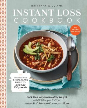 Book Instant Loss Cookbook: Cook Your Way to a Healthy Weight with 125 Recipes for Your Instant Pot, Pressure Cooker, and More