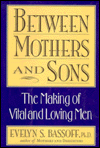 Between Mothers and Sons: The Making of Vital and Loving Men