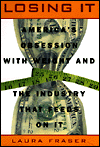 Losing It: America's Obesession with Weight and the Industry That Feeds On It