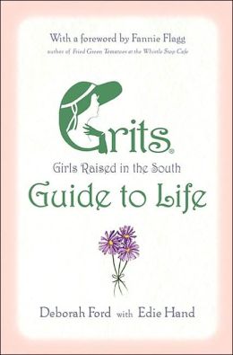 Grits (Girls Raised in the South) Guide to Life Deborah Ford