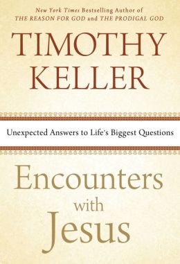 Encounters with Jesus: Unexpected Answers to Life's Biggest Questions Timothy Keller