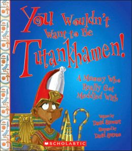 You Wouldn't Want to Be Tutankhamen!: A Mummy Who Really Got Meddled with