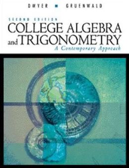 College Algebra: A Contemporary Approach (Available Titles Cengagenow) David Dwyer and Mark Gruenwald