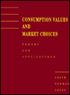 Consumption Values and Market Choices: Theory and Applications Jagdish N. Sheth, Bruce I. Newman and Barbara L. Gross