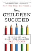 Book Cover Image. Title: How Children Succeed:  Grit, Curiosity, and the Hidden Power of Character, Author: Paul Tough