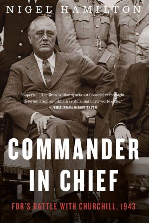 Commander in Chief: FDR's Battle with Churchill, 1943