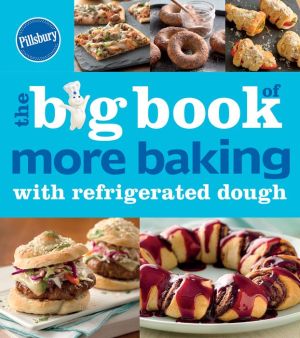 Pillsbury The Big Book of More Baking with Refrigerated Dough