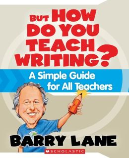 But How Do You Teach Writing?: A Simple Guide for All Teachers