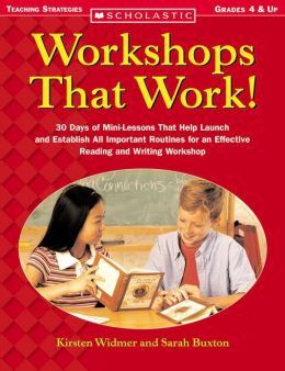 Workshops That Work!: 30 Days of Mini-Lessons That Help Launch and Establish All-Important Routines for an Effective Reading and Writing Workshop (PagePerfect NOOK Book)