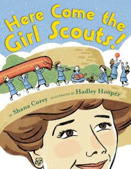Here Come the Girl Scouts!: The Amazing All-True Story of Juliette 