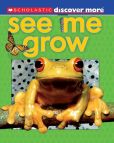 Book Cover Image. Title: See Me Grow (Scholastic Discover More Series), Author: Penny Arlon
