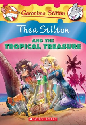 Thea Stilton and the Tropical Treasure: A Geronimo Stilton Adventure (Thea Stilton #22): A Geronimo Stilton Adventure