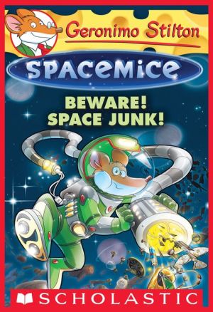 Beware! Space Junk! (Geronimo Stilton Spacemice #7)