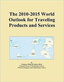 The 2010-2015 World Outlook for Traveling Products and Services Icon Group International