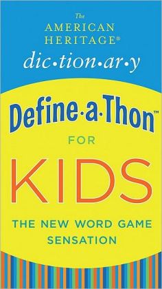 The American Heritage Dictionary Define-a-Thon for Kids Editors of the American Heritage Dictionaries