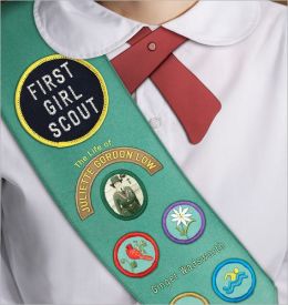 First Girl Scout: The Life of Juliette Gordon Low Ginger Wadsworth