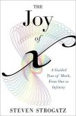 Book Cover Image. Title: The Joy of X:  A Guided Tour of Math, from One to Infinity, Author: Steven H. Strogatz