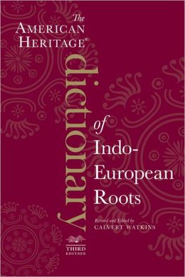 The American Heritage Dictionary of Indo-European Roots, Third Edition Calvert Watkins
