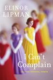Book Cover Image. Title: I Can't Complain:  (All Too) Personal Essays, Author: Elinor Lipman