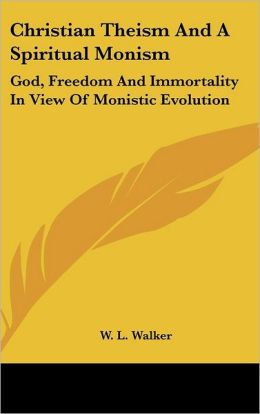 Christian Theism and a Spiritual Monism: God, Freedom and Immortality in View of Monistic Evolution