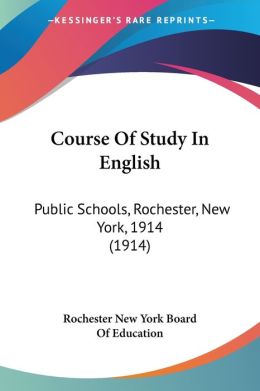 Course of Study in English: Public Schools, Rochester, New York, 1914 (1914)
