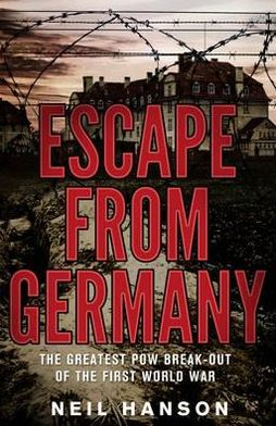 Escape from Germany: The Greatest POW Break-Out of the First World War