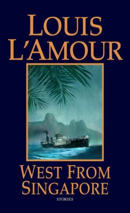 West from Singapore Louis L'Amour