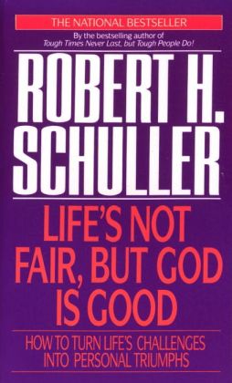 Life's Not Fair but God Is Good Robert Schuller