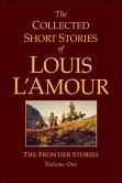 The Collected Short Stories of Louis L'Amour: The Frontier Stories, Volume 1
