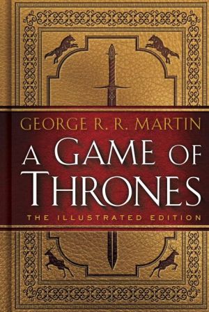 A Game of Thrones: The Illustrated Edition: A Song of Ice and Fire: Book One