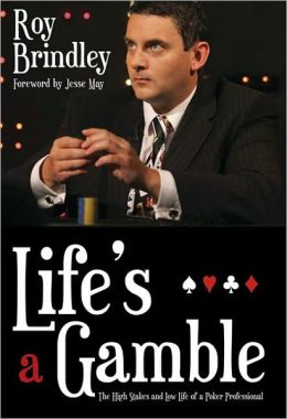 Life's a Gamble: The High Stakes and Low Life of a Poker Professional