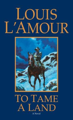 To Tame a Land by Louis L&#39;Amour | 9780553900064 | NOOK Book (eBook) | Barnes & Noble