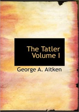 The Tatler Volume I (Large Print Edition)