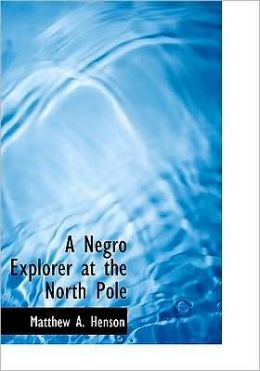 A Negro Explorer At The North Pole (Large Print Edition)