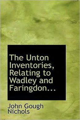 The Unton Inventories, Relating To Wadley And Faringdon...