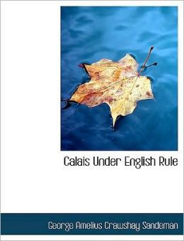 Calais Under English Rule (Large Print Edition)