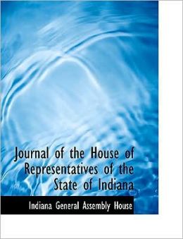 Journal Of The House Of Representatives Of The State Of Indiana (Large Print Edition)