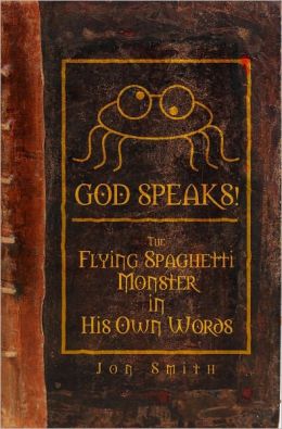 GOD SPEAKS! The Flying Spaghetti Monster in his Own Words