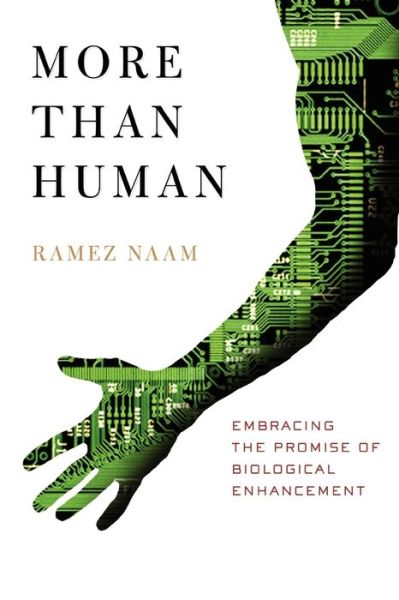 More Than Human: Embracing the Promise of Biological Enhancement