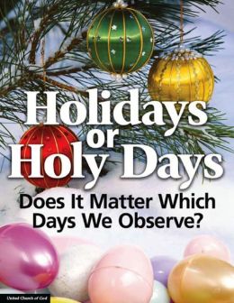 Holidays or Holy Days: Does It Matter Which Days We Observe?