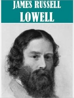 The Essential James Russell Lowell Collection