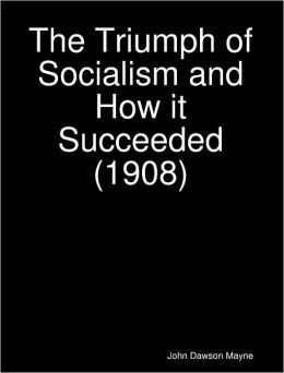 The Triumph of Socialism and How it Succeeded (1908)