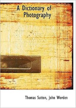 A Dictionary Of Photography (Large Print Edition)