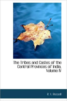 The Tribes And Castes Of The Central Provinces Of India, Volume Iv