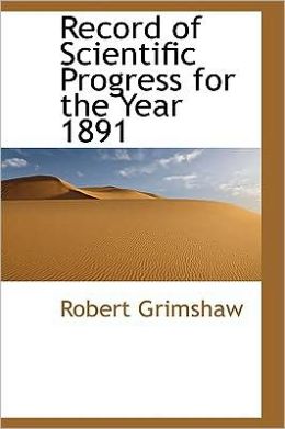 Record of Scientific Progress for the Year 1891