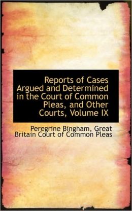 Reports Of Cases Argued And Determined In The Court Of Common Pleas, And Other Courts, Volume Ix